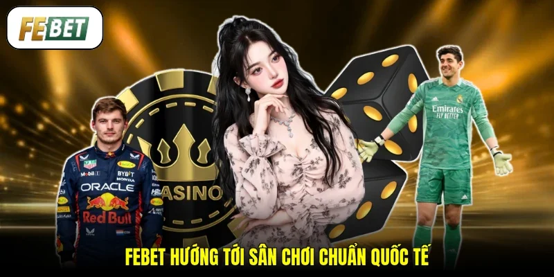 FEBET hướng tới sân chơi chuẩn quốc tế