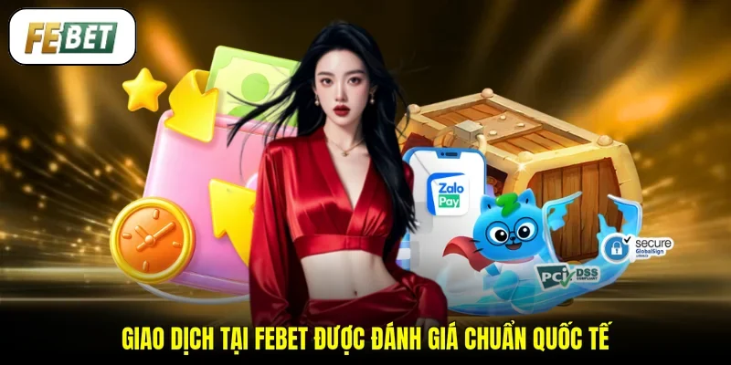 Giao dịch tại FEBET được đánh giá chuẩn quốc tế