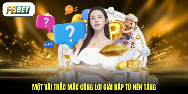 Một vài thắc mắc cùng lời giải đáp từ nền tảng