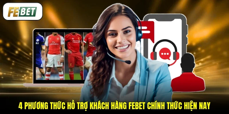 4 phương thức hỗ trợ khách hàng FEBET chính thức hiện nay