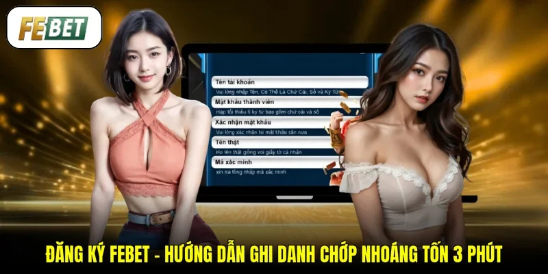 Đăng Ký FEBET - Hướng Dẫn Ghi Danh Chớp Nhoáng Tốn 3 Phút