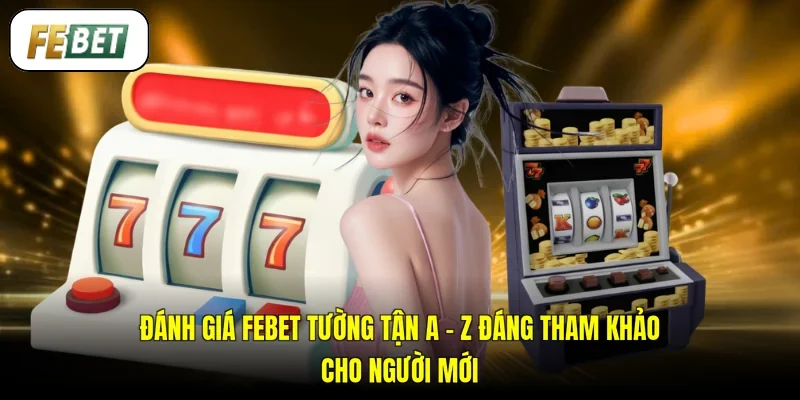 Đánh Giá FEBET Tường Tận A - Z Đáng Tham Khảo Cho Người Mới