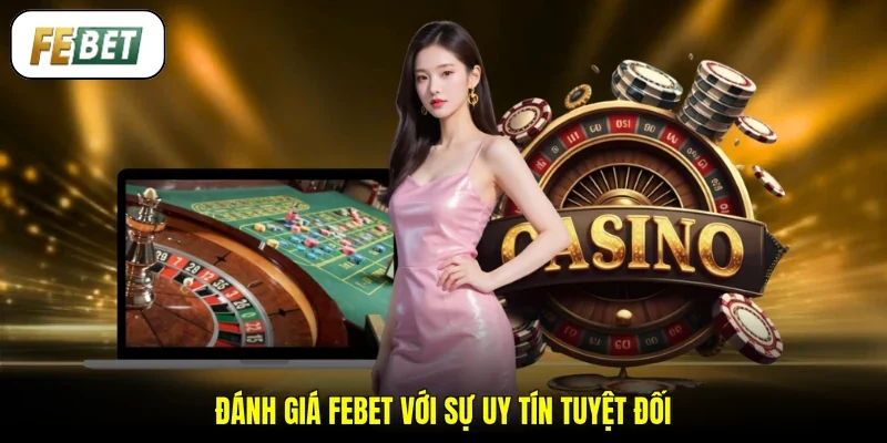Đánh giá FEBET với sự uy tín tuyệt đối