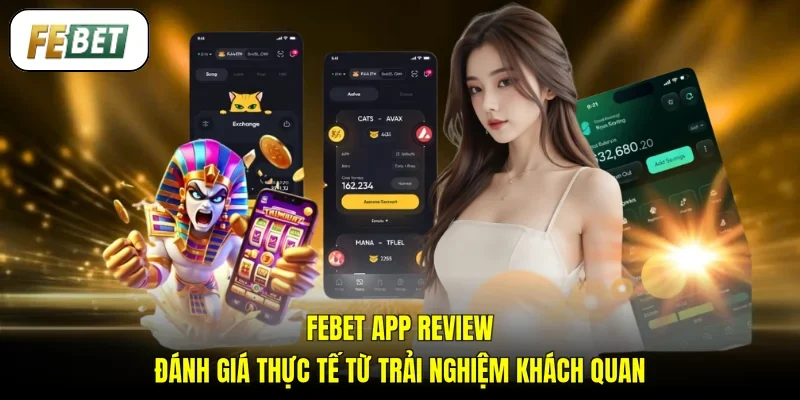FEBET App Review: Đánh Giá Thực Tế Từ Trải Nghiệm Khách Quan