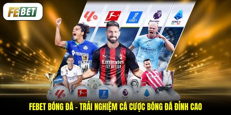 FEBET Bóng Đá - Trải Nghiệm Cá Cược Bóng Đá Đỉnh Cao