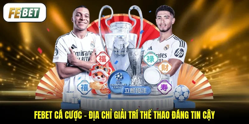 FEBET Cá Cược - Địa Chỉ Giải Trí Thể Thao Đáng Tin Cậy
