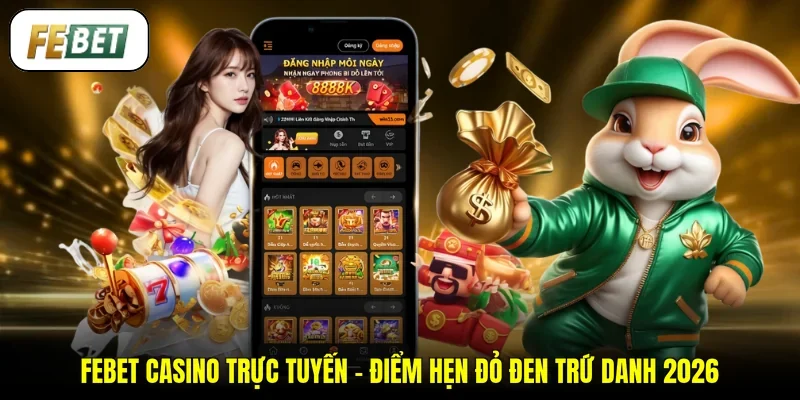 FEBET Casino Trực Tuyến - Điểm Hẹn Đỏ Đen Trứ Danh 2026