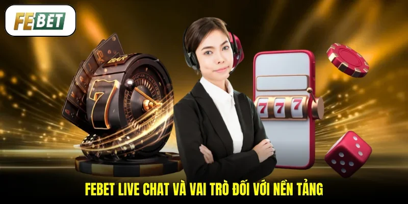 FEBET live chat và vai trò đối với nền tảng