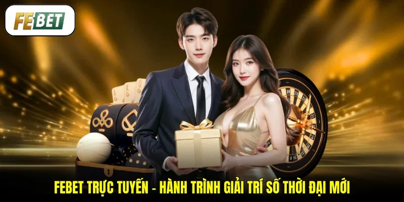 FEBET Trực Tuyến - Hành Trình Giải Trí Số Thời Đại Mới