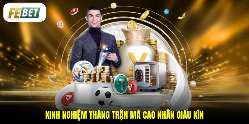 Kinh nghiệm thắng trận mà cao nhân giấu kín