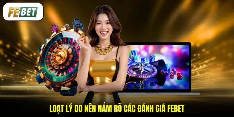 Loạt lý do nên nắm rõ các đánh giá FEBET
