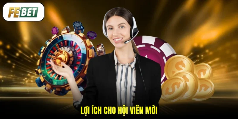 Lợi ích cho hội viên mới