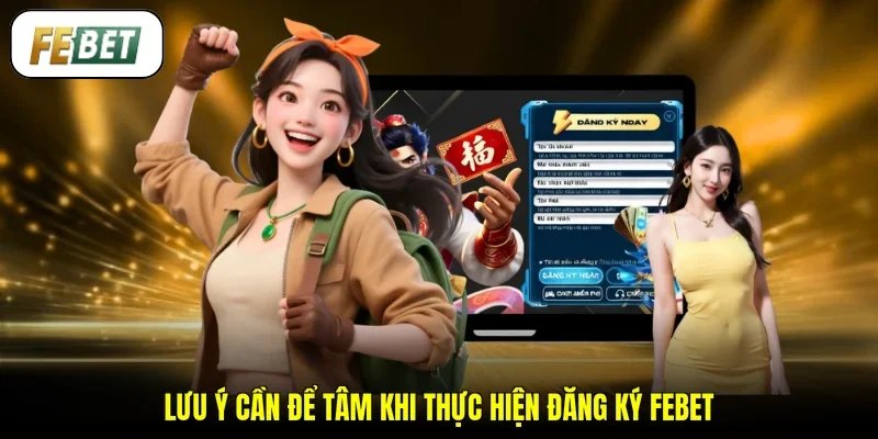 Lưu ý cần để tâm khi thực hiện đăng ký FEBET