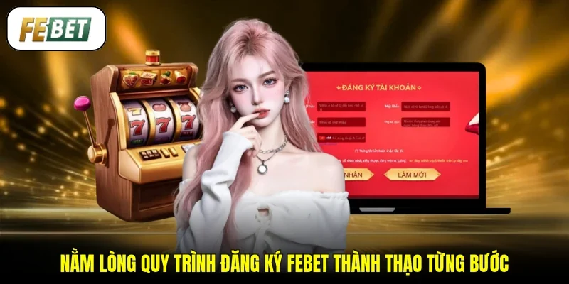 Nằm lòng quy trình đăng ký FEBET thành thạo từng bước