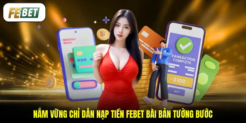 Nắm vững chỉ dẫn nạp tiền FEBET bài bản tường bước