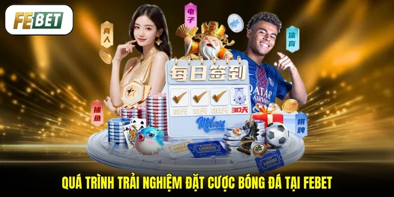 Quá trình trải nghiệm đặt cược bóng đá tại FEBET