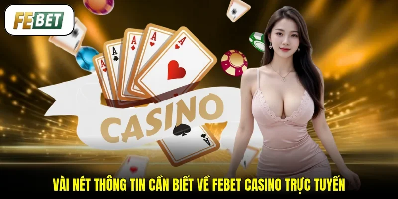 Vài nét thông tin cần biết về FEBET casino trực tuyến