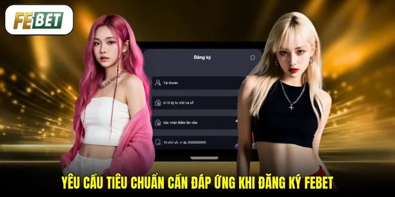 Yêu cầu tiêu chuẩn cần đáp ứng khi đăng ký FEBET